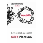 Greg McKeown - Lényeglátás