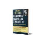 Frank Bettger - Benjamin Franklin sikertitka - kulcsom a felemelkedéshez