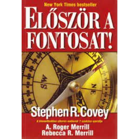 Stephen R. Covey - Roger A. Merrill - Rebecca R. Merrill- Először a fontosat! 
