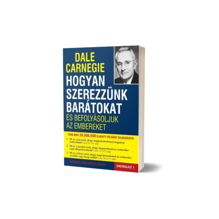 Dale Carnegie - Hogyan szerezzünk barátokat és befolyásoljuk az embereket