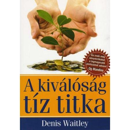 Denis Waitley - A kiválóság tíz titka