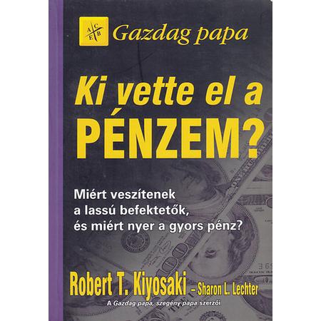 Robert T. Kiyosaki - Sharon L. Lechter - Ki vette el a pénzem?
