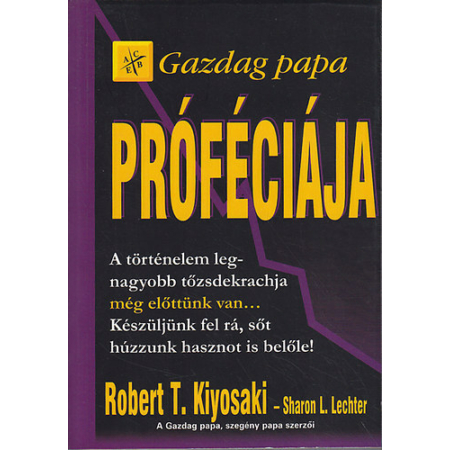 Robert T. Kiyosaki - Sharon L. Lechter - Gazdag papa próféciája